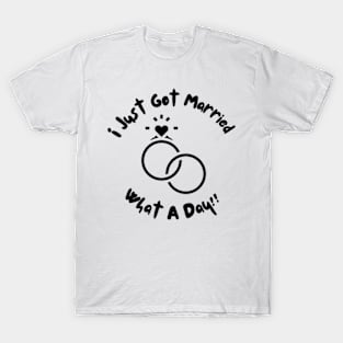 I Just Got Married What A Day T-Shirt